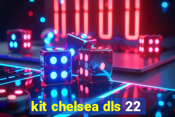 kit chelsea dls 22